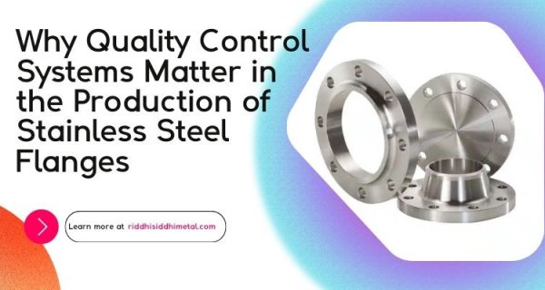 Why Quality Control Systems Matter in the Production of Stainless Steel Flanges Image
